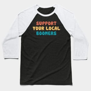 Support your local boomers Baseball T-Shirt